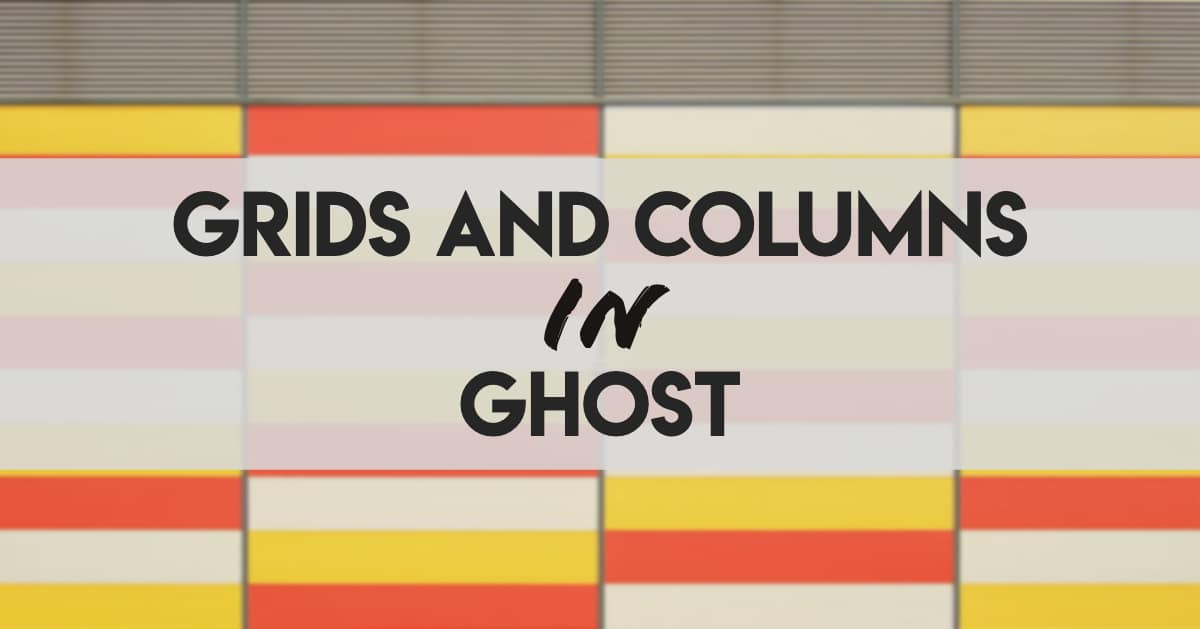 Grids and Columns in Ghost 2.0 without Bootstrap
