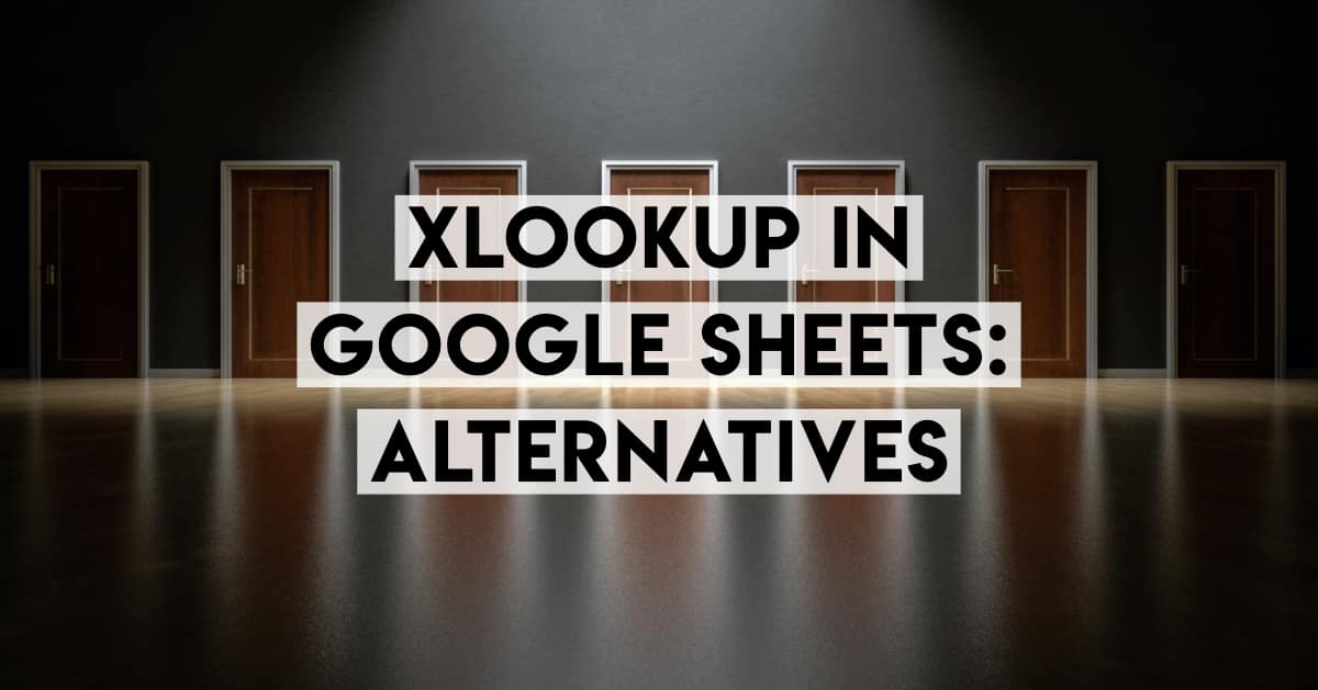 XLOOKUP in Google Sheets: Equivalents and Alternatives