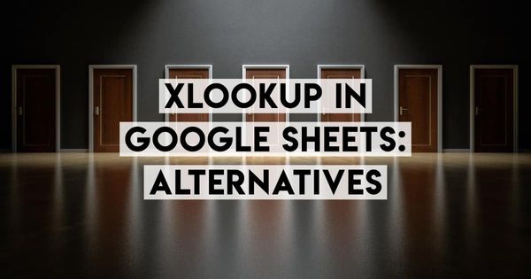 XLOOKUP in Google Sheets: Equivalents and Alternatives
