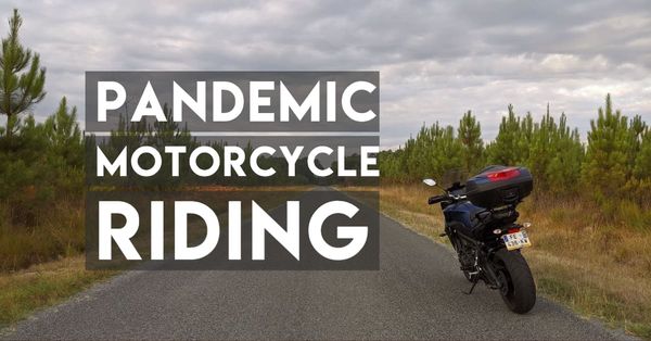 Riding Motorcycles During The Pandemic: 3 Reasons Why Not